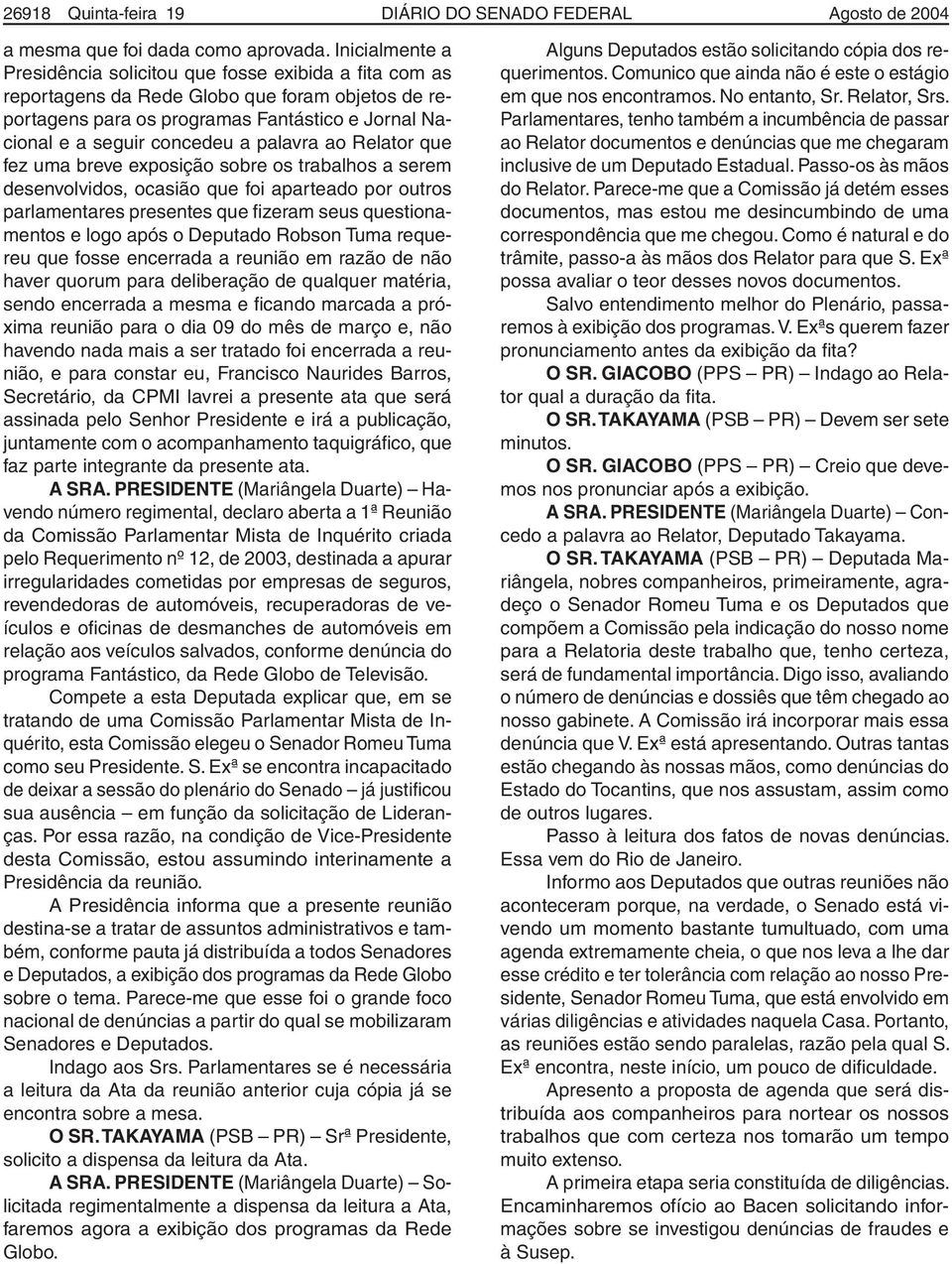 palavra ao Relator que fez uma breve exposição sobre os trabalhos a serem desenvolvidos, ocasião que foi aparteado por outros parlamentares presentes que fizeram seus questionamentos e logo após o