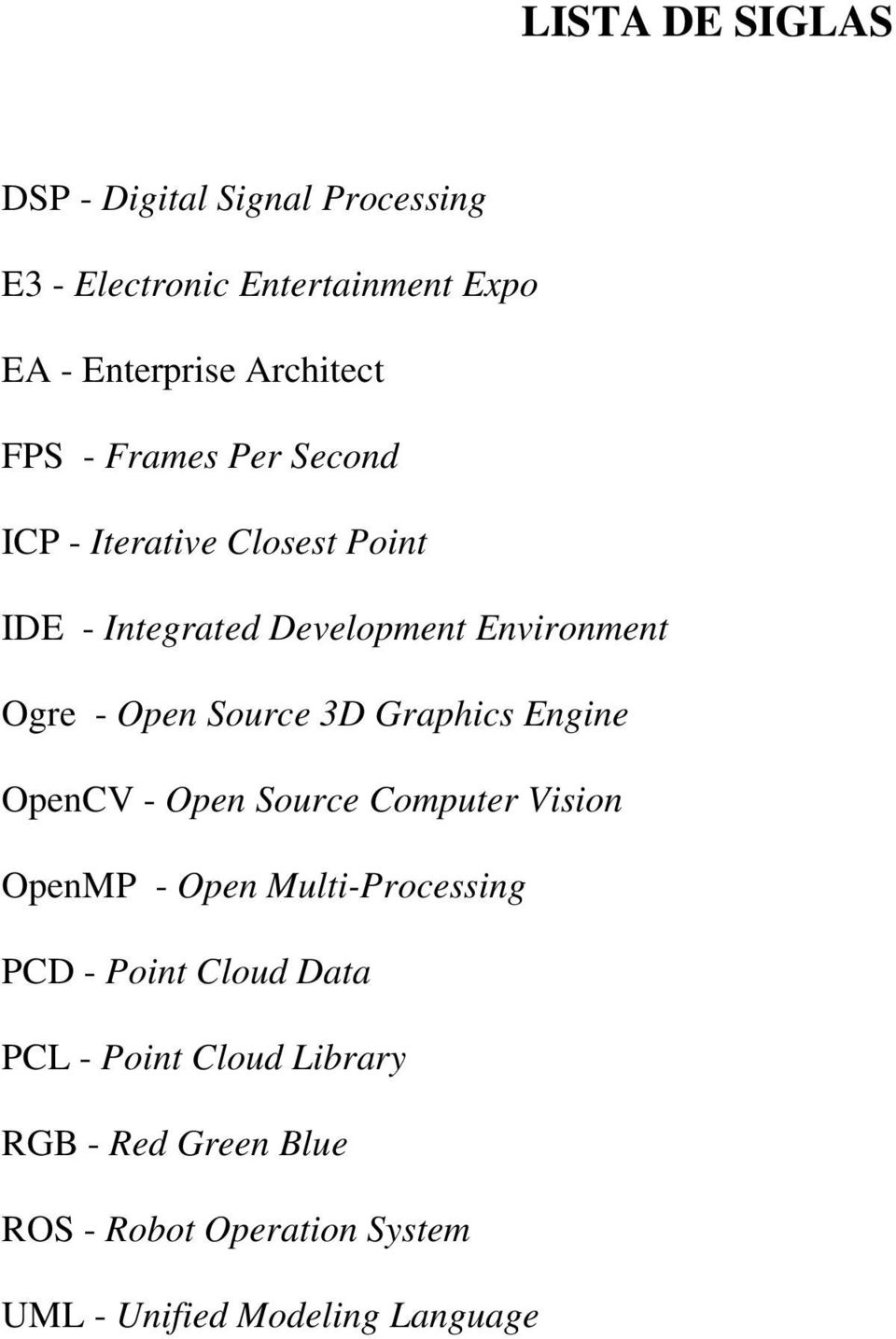 Source 3D Graphics Engine OpenCV - Open Source Computer Vision OpenMP - Open Multi-Processing PCD - Point