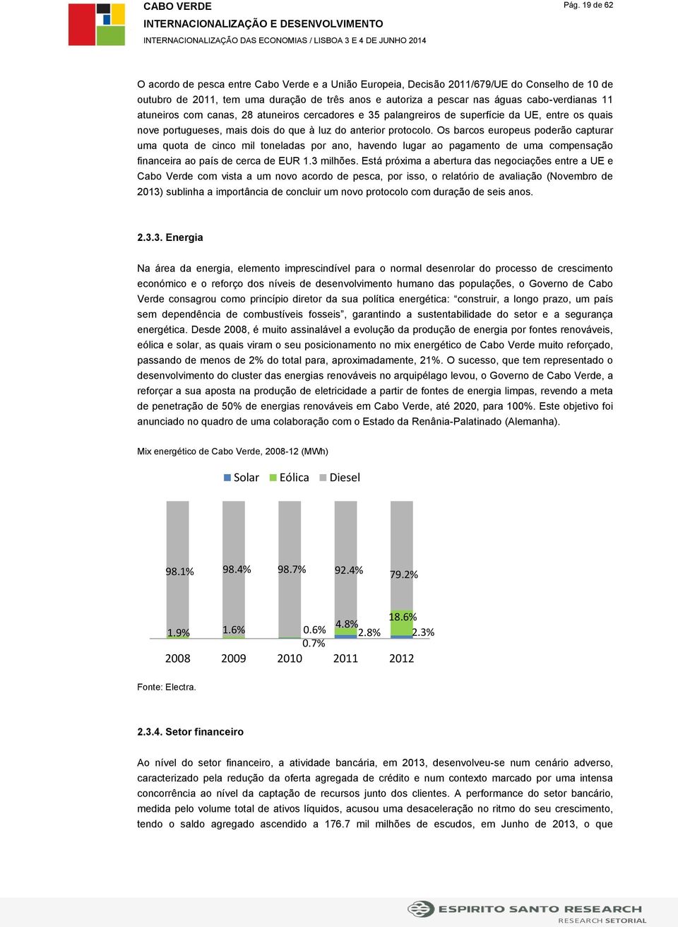 Os barcos europeus poderão capturar uma quota de cinco mil toneladas por ano, havendo lugar ao pagamento de uma compensação financeira ao país de cerca de EUR 1.3 milhões.