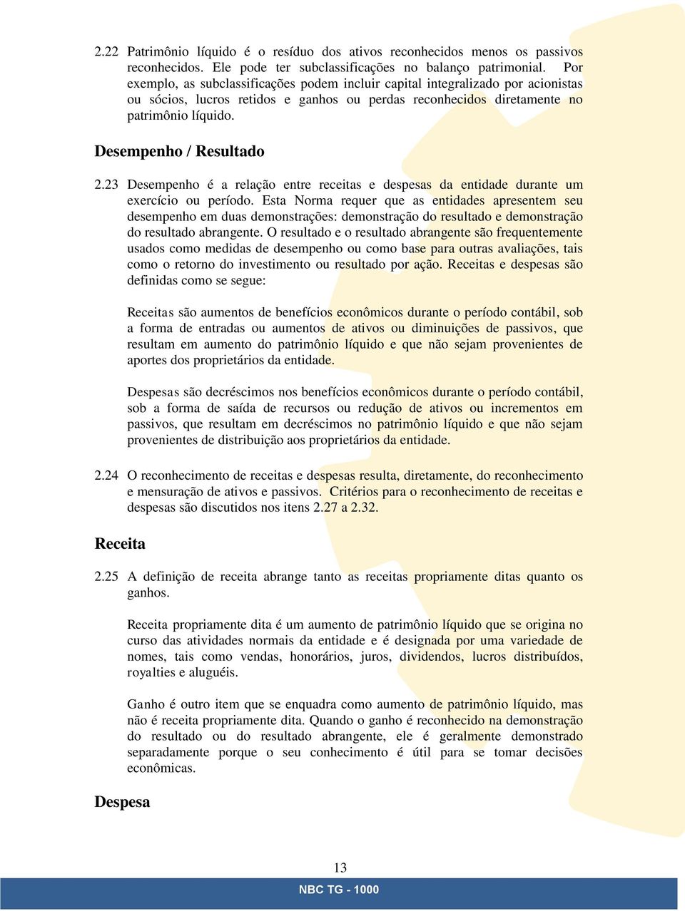 Desempenho / Resultado 2.23 Desempenho é a relação entre receitas e despesas da entidade durante um exercício ou período.