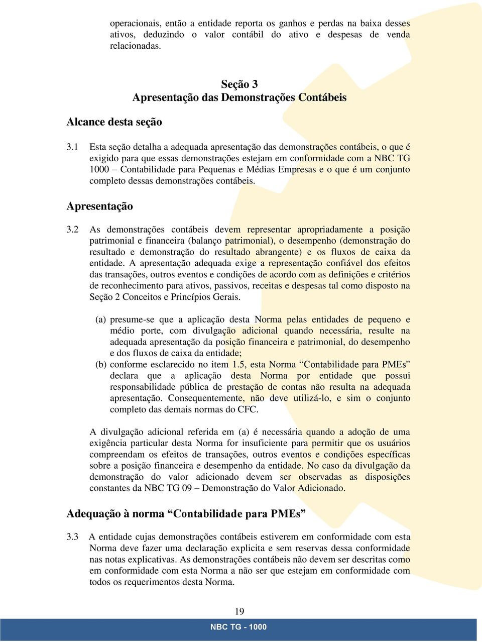 1 Esta seção detalha a adequada apresentação das demonstrações contábeis, o que é exigido para que essas demonstrações estejam em conformidade com a NBC TG 1000 Contabilidade para Pequenas e Médias