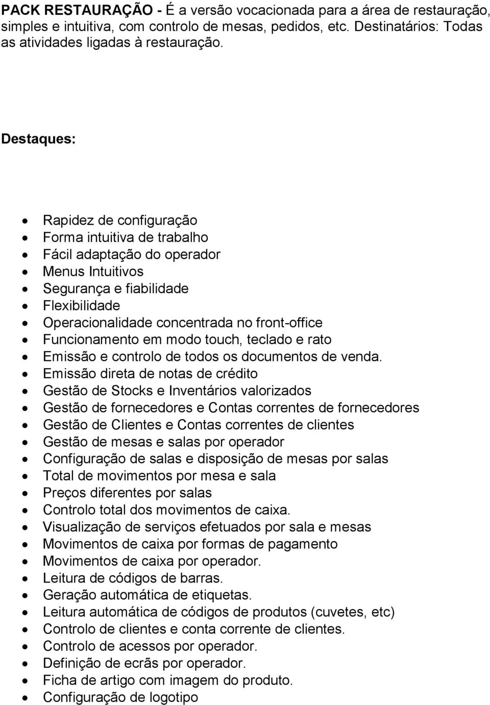 modo touch, teclado e rato Emissão e controlo de todos os documentos de venda.