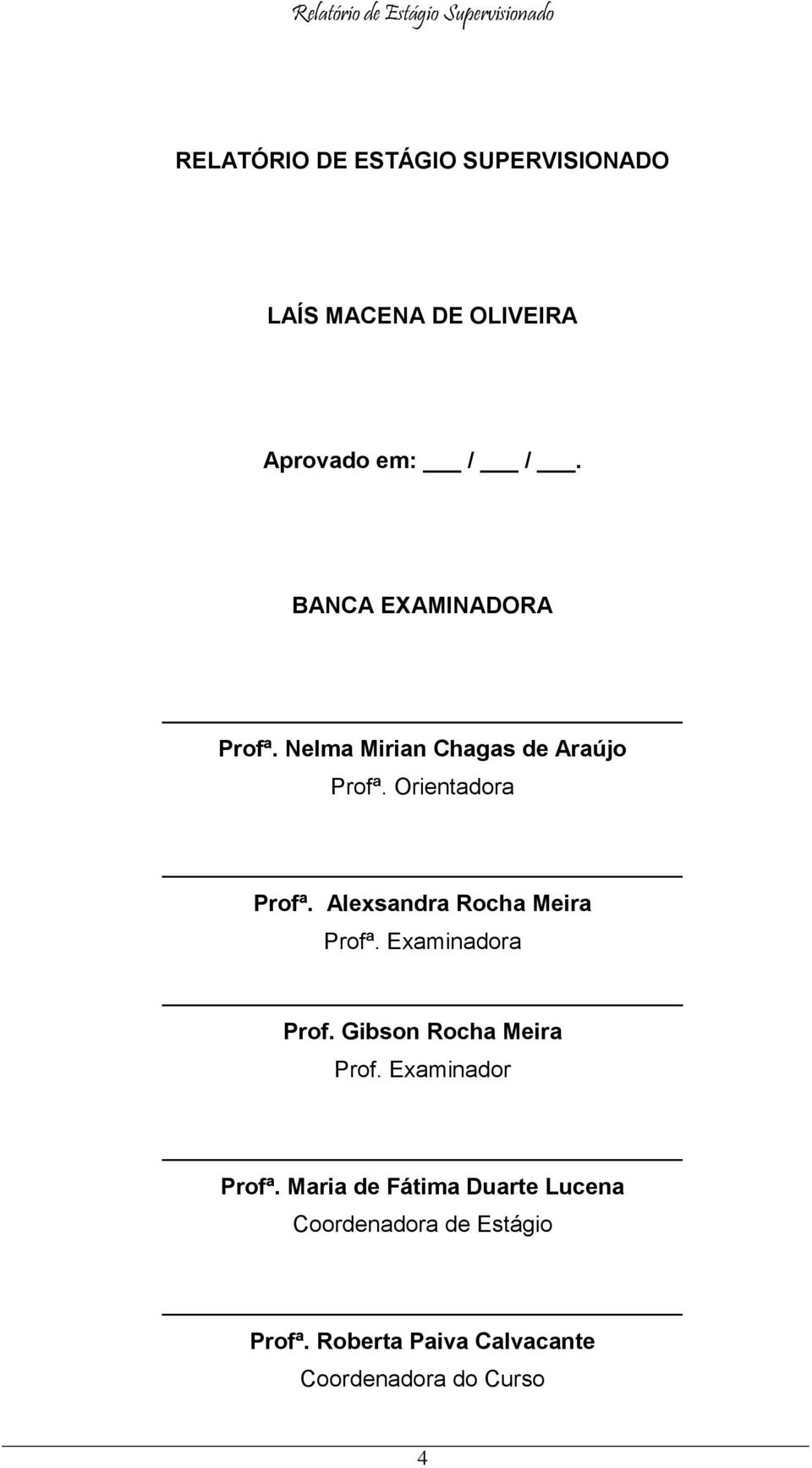 Alexsandra Rocha Meira Profª. Examinadora Prof. Gibson Rocha Meira Prof. Examinador Profª.