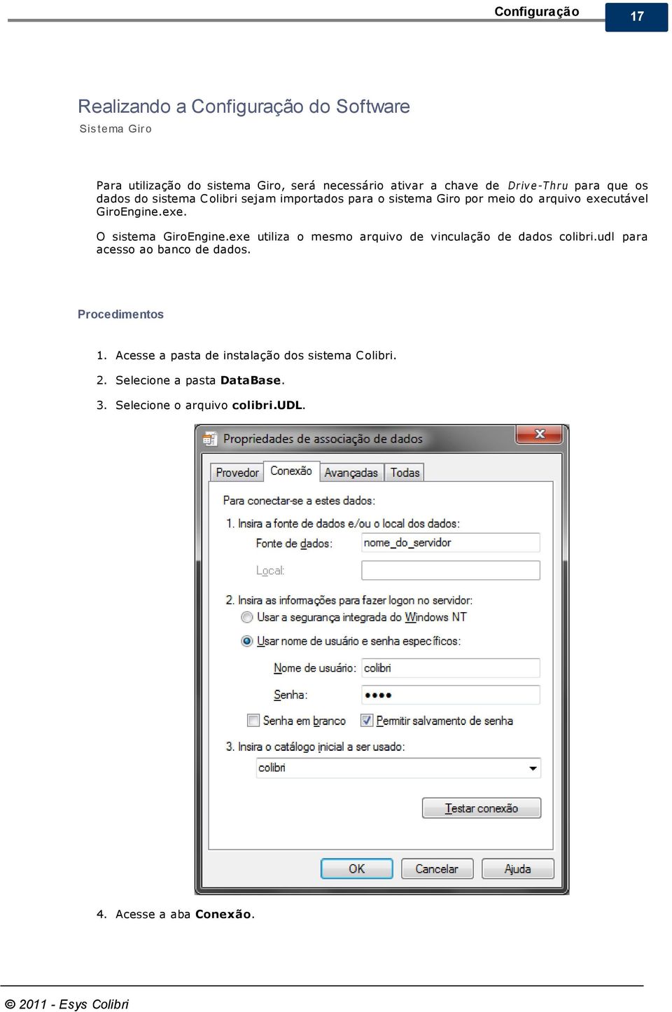 exe utiliza o mesmo arquivo de vinculação de dados colibri.udl para acesso ao banco de dados. Procedimentos 1.