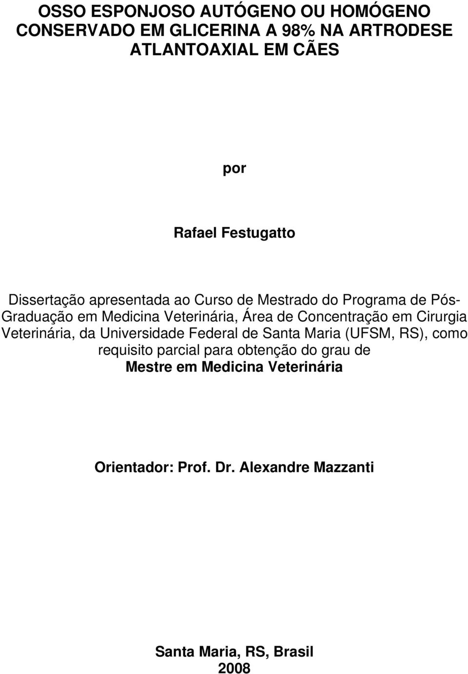 de Concentração em Cirurgia Veterinária, da Universidade Federal de Santa Maria (UFSM, RS), como requisito parcial