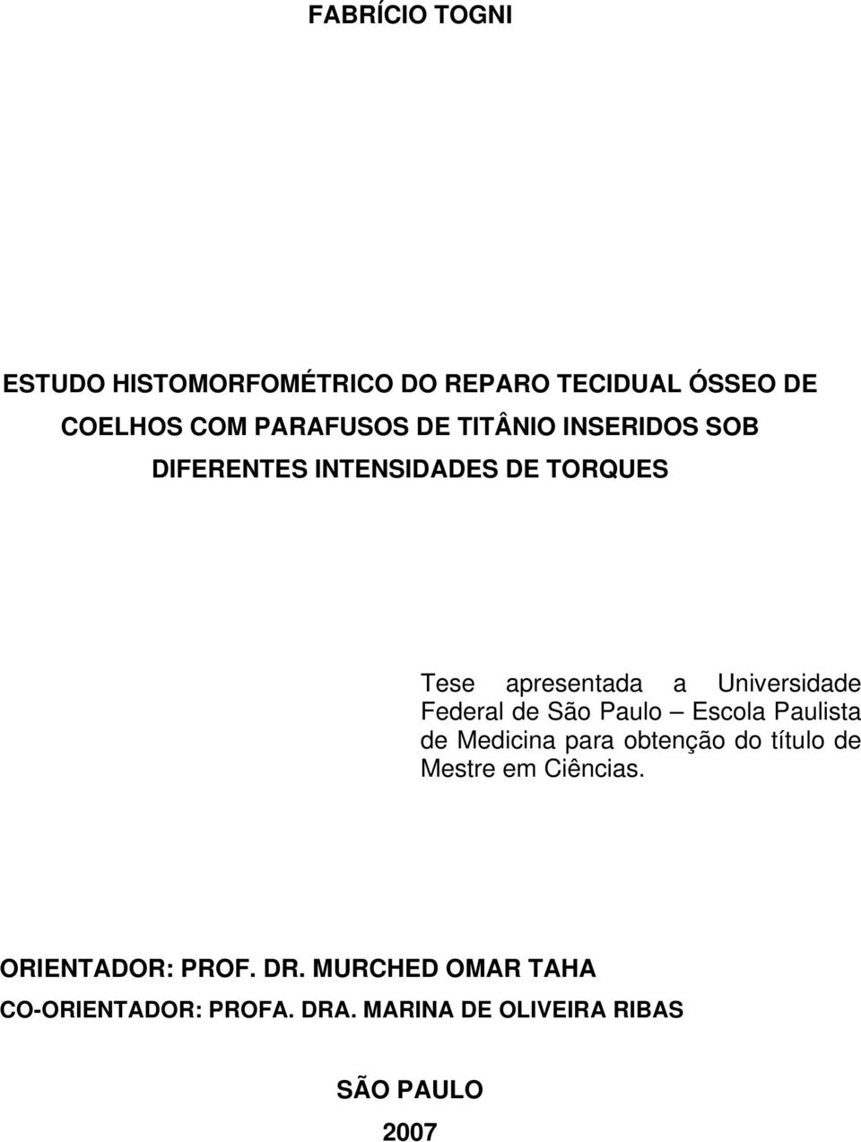 Federal de São Paulo Escola Paulista de Medicina para obtenção do título de Mestre em Ciências.