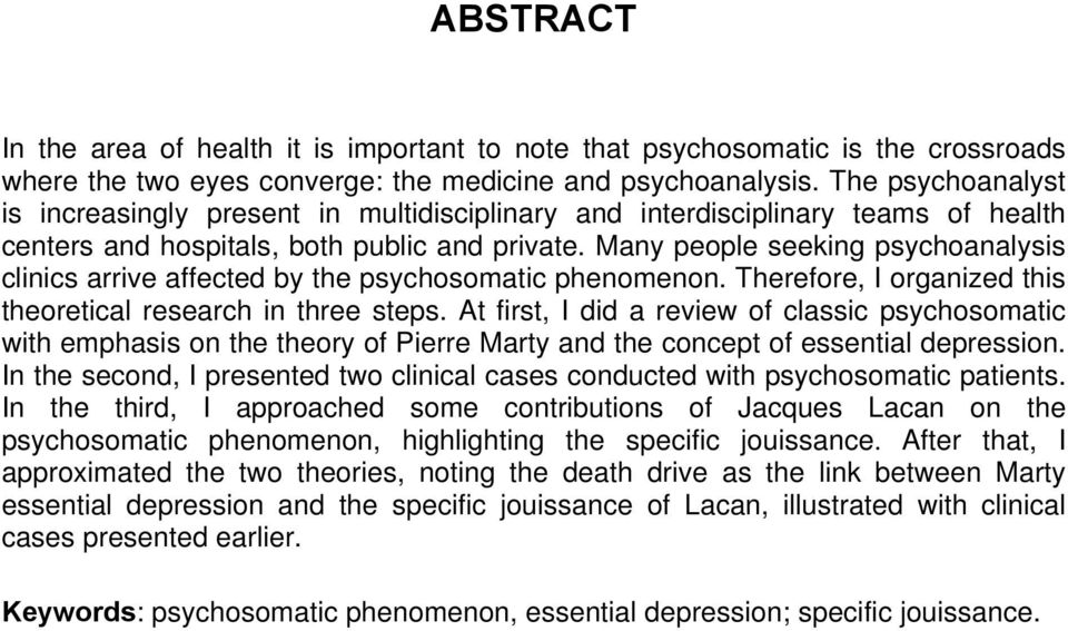 Many people seeking psychoanalysis clinics arrive affected by the psychosomatic phenomenon. Therefore, I organized this theoretical research in three steps.