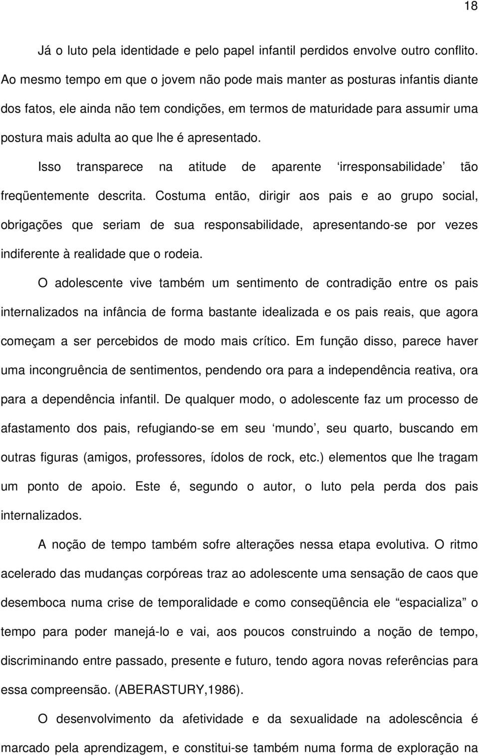 apresentado. Isso transparece na atitude de aparente irresponsabilidade tão freqüentemente descrita.