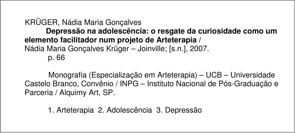 ojeto de Arteterapia / Nádia Maria Gonçalves Krüger Joinville; [s.n.], 2007. p.