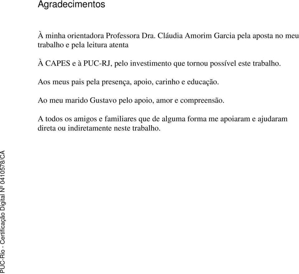 investimento que tornou possível este trabalho. Aos meus pais pela presença, apoio, carinho e educação.