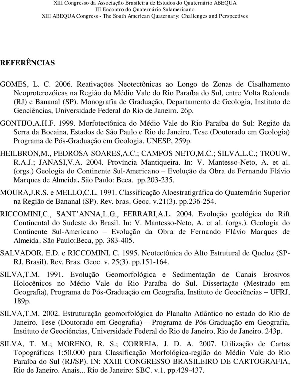 Morfotectônica do Médio Vale do Rio Paraíba do Sul: Região da Serra da Bocaina, Estados de São Paulo e Rio de Janeiro. Tese (Doutorado em Geologia) Programa de Pós-Graduação em Geologia, UNESP, 259p.