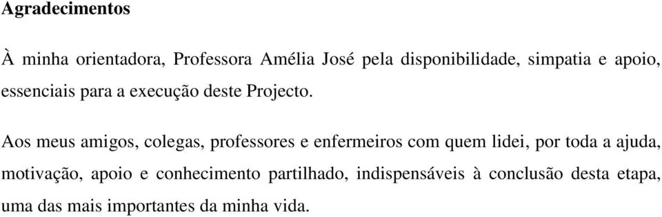 Aos meus amigos, colegas, professores e enfermeiros com quem lidei, por toda a ajuda,