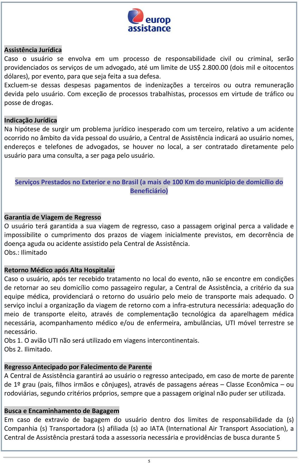 Com exceção de processos trabalhistas, processos em virtude de tráfico ou posse de drogas.