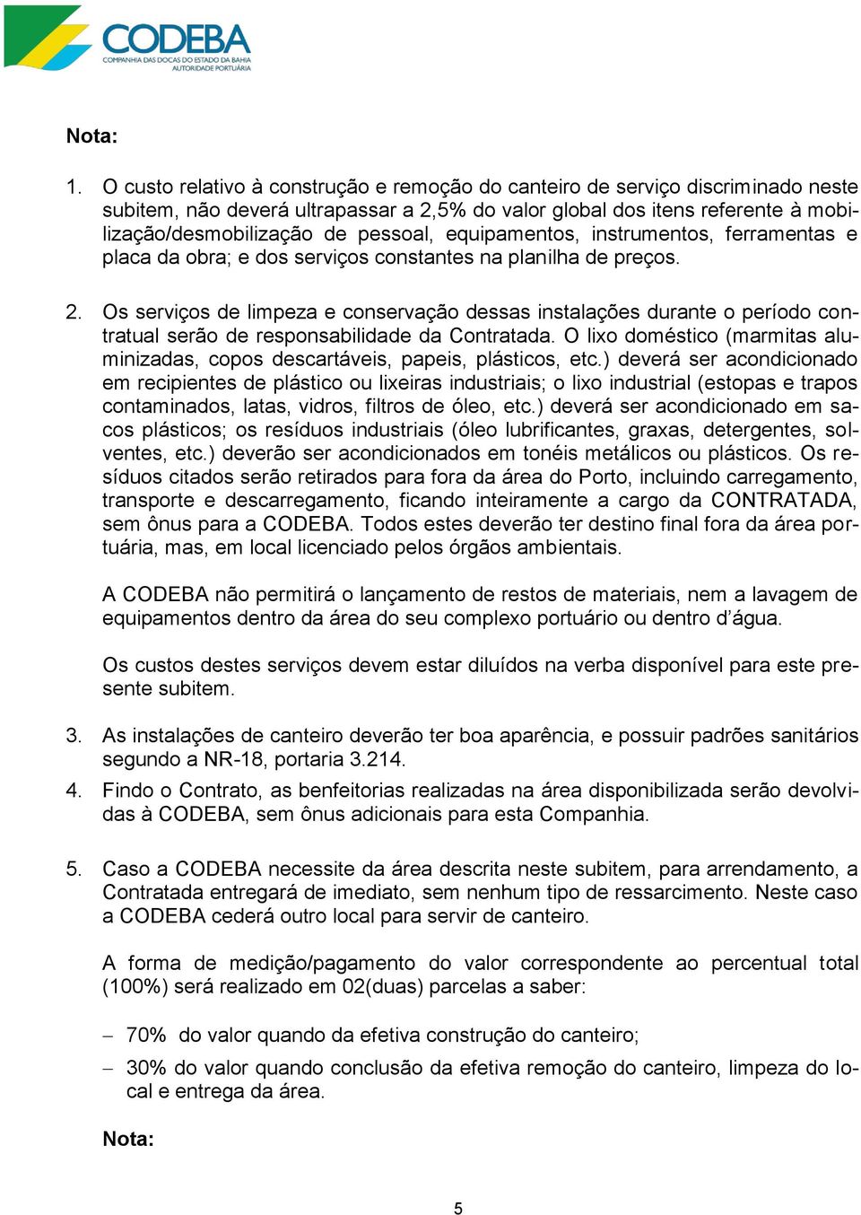 equipamentos, instrumentos, ferramentas e placa da obra; e dos serviços constantes na planilha de preços. 2.