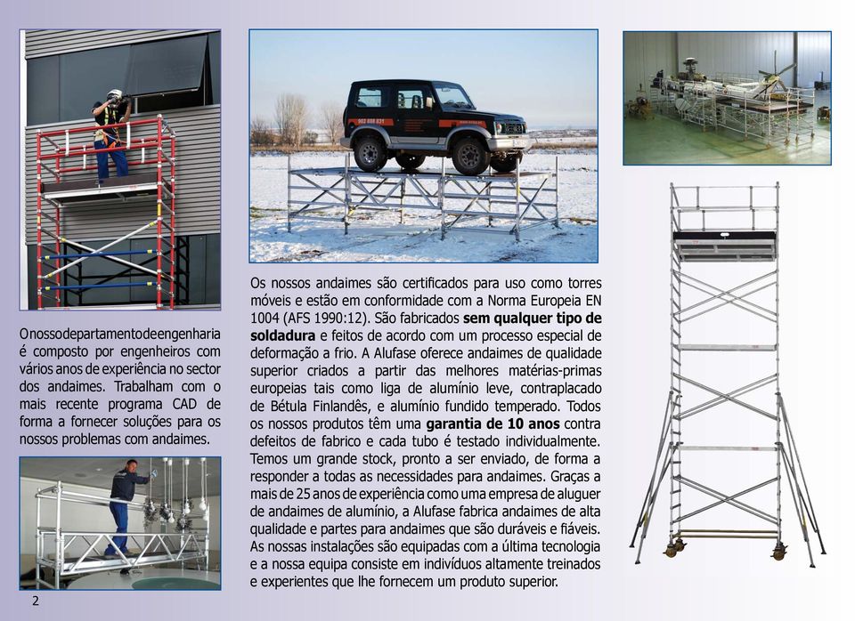 2 Os nossos andaimes são certificados para uso como torres móveis e estão em conformidade com a Norma Europeia EN 1004 (AFS 1990:12).