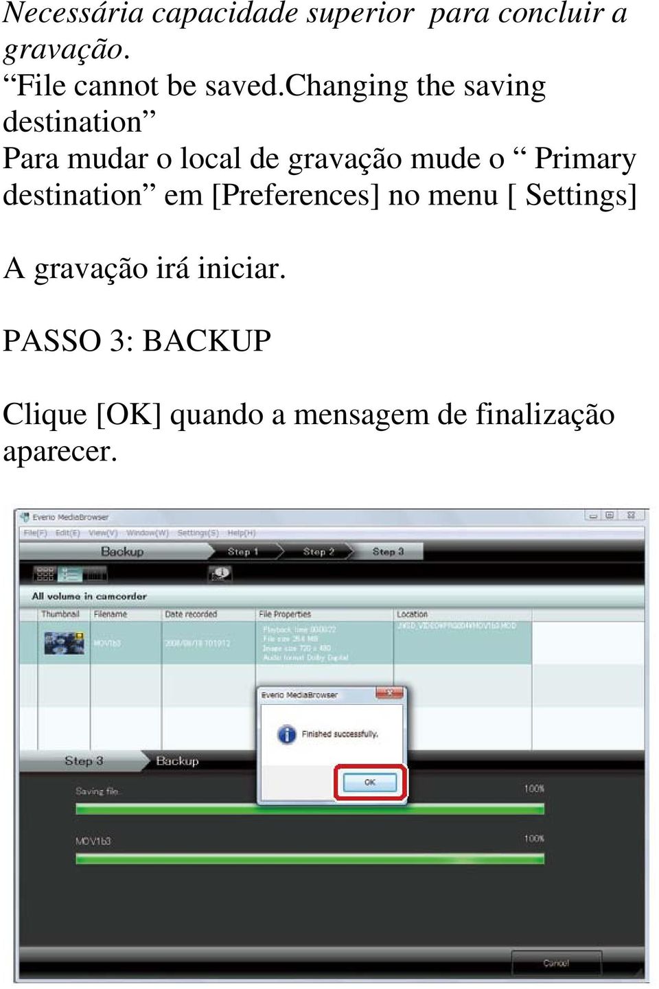 changing the saving destination Para mudar o local de gravação mude o