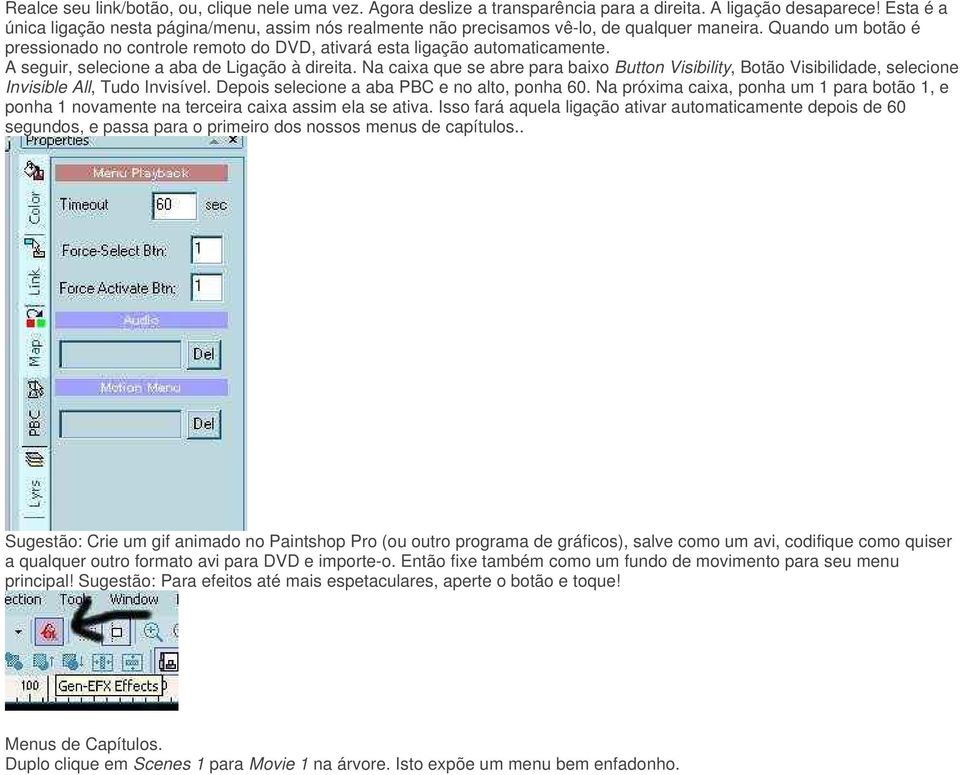 A seguir, selecione a aba de Ligação à direita. Na caixa que se abre para baixo Button Visibility, Botão Visibilidade, selecione Invisible All, Tudo Invisível.