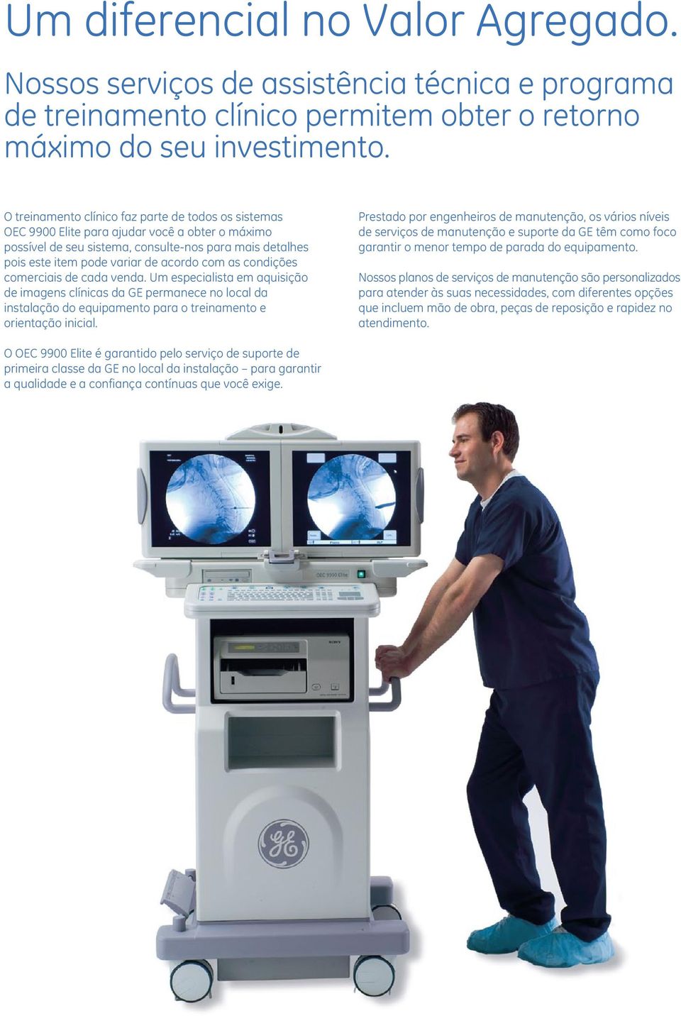 as condições comerciais de cada venda. Um especialista em aquisição de imagens clínicas da GE permanece no local da instalação do equipamento para o treinamento e orientação inicial.