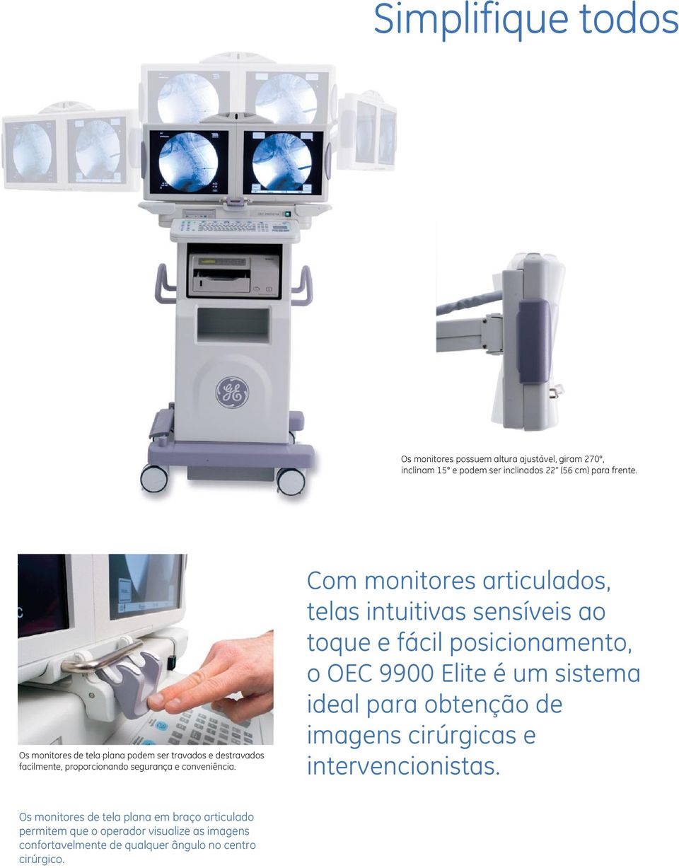 Com monitores articulados, telas intuitivas sensíveis ao toque e fácil posicionamento, o OEC 9900 Elite é um sistema ideal para obtenção de