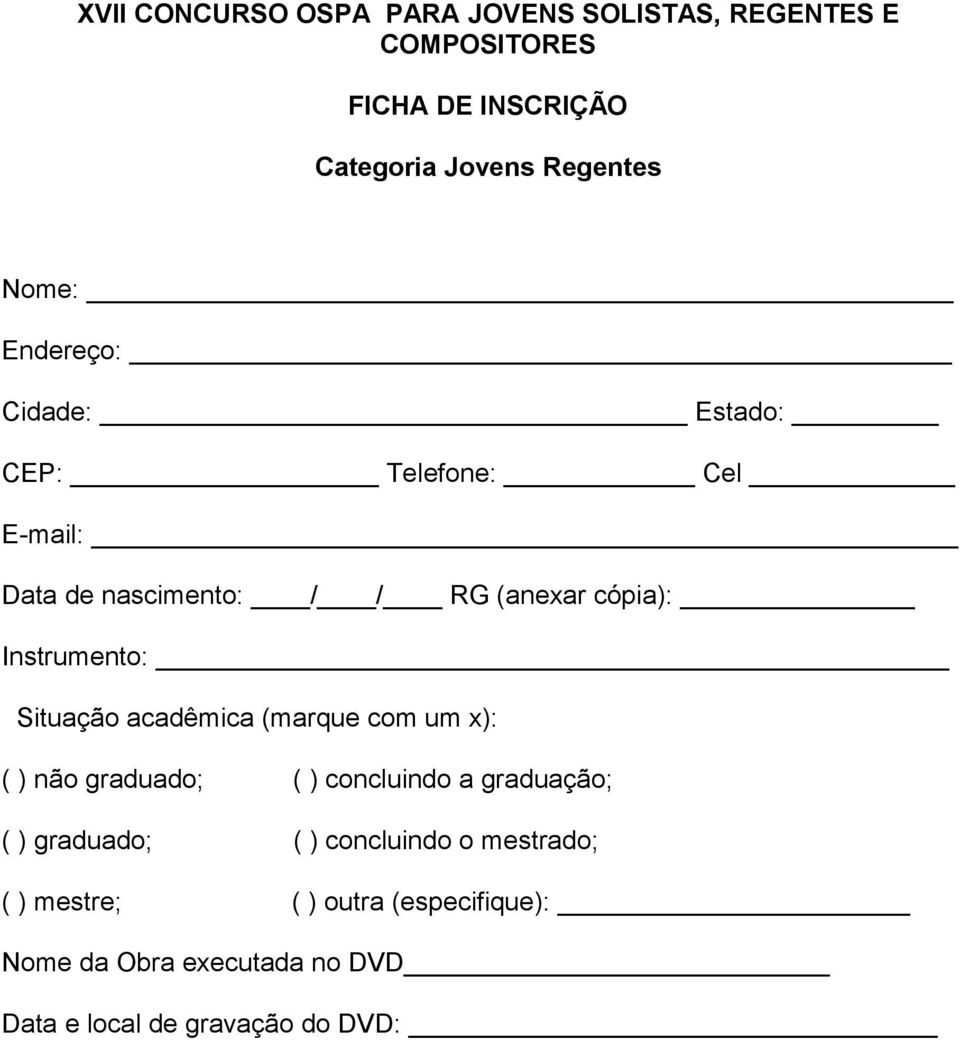 Instrumento: Situação acadêmica (marque com um x): ( ) não graduado; ( ) concluindo a graduação; ( ) graduado; (