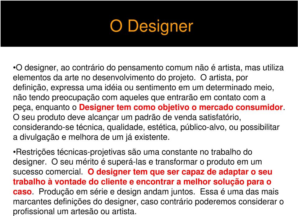 mercado consumidor. O seu produto deve alcançar um padrão de venda satisfatório, considerando-se técnica, qualidade, estética, público-alvo, ou possibilitar a divulgação e melhora de um já existente.