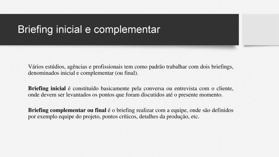 Briefing inicial é constituído basicamente pela conversa ou entrevista com o cliente, onde devem ser levantados os pontos