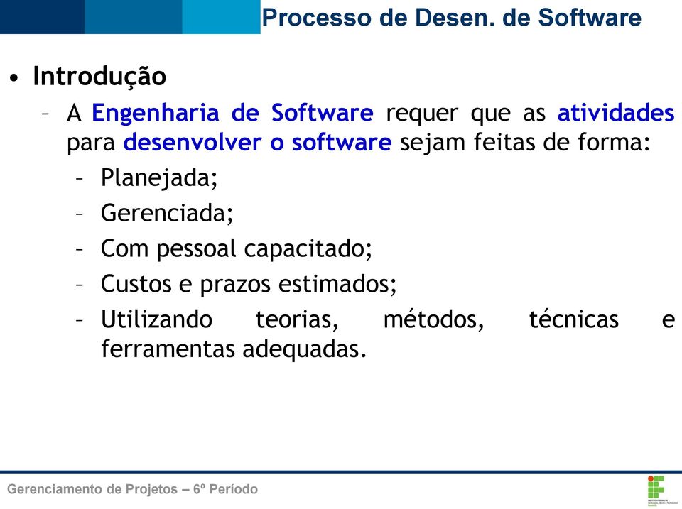 Gerenciada; Com pessoal capacitado; Custos e prazos