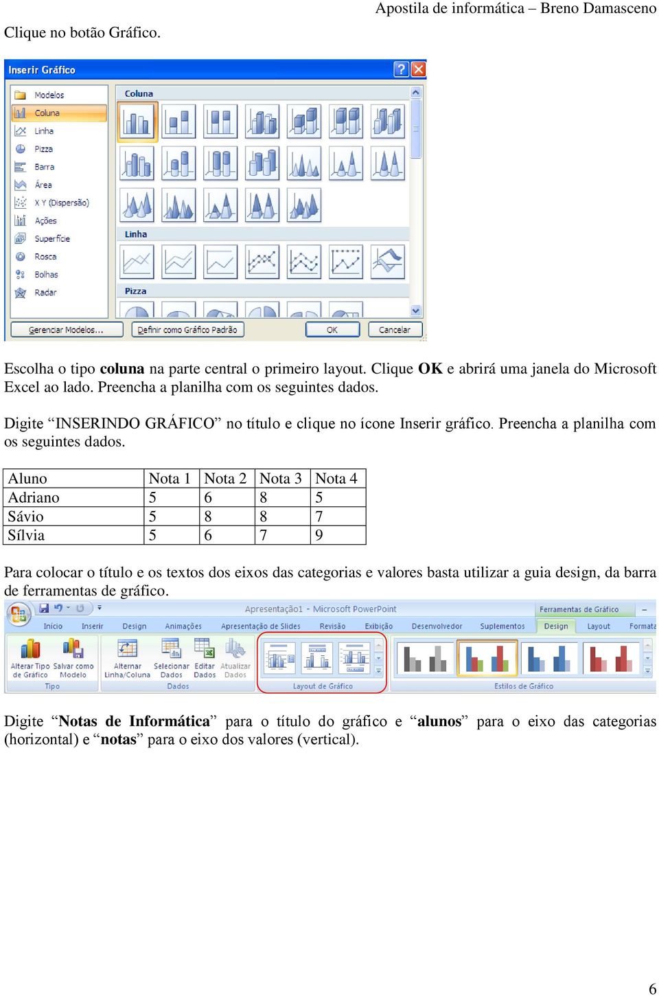 Preencha a planilha com os seguintes dados.