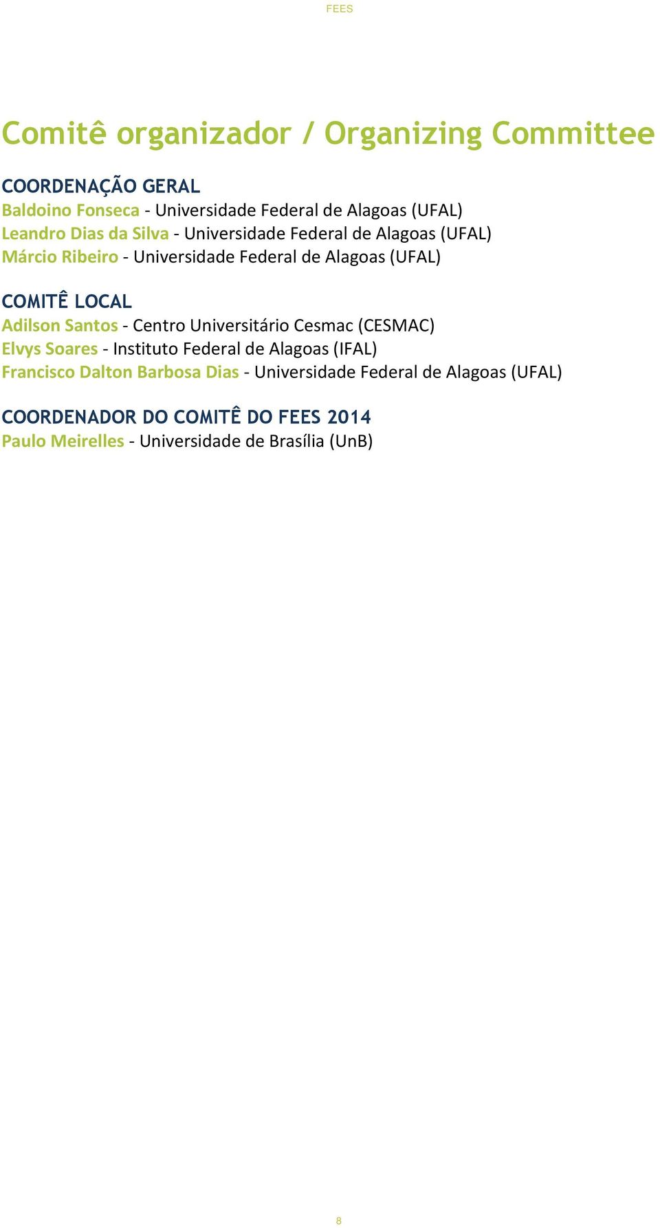 Adilson Santos - Centro Universitário Cesmac (CESMAC) Elvys Soares - Instituto Federal de Alagoas (IFAL) Francisco Dalton