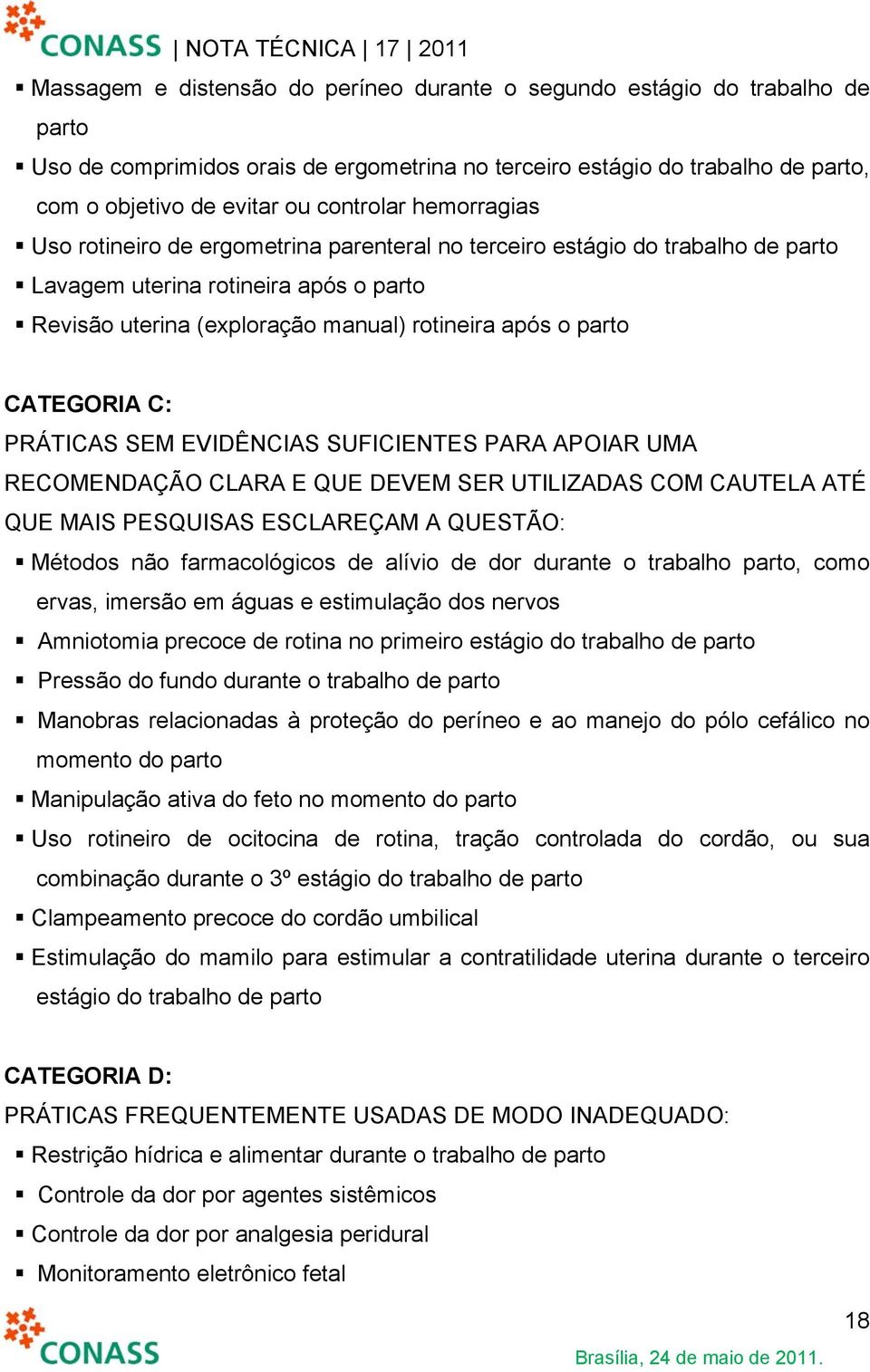 CATEGORIA C: PRÁTICAS SEM EVIDÊNCIAS SUFICIENTES PARA APOIAR UMA RECOMENDAÇÃO CLARA E QUE DEVEM SER UTILIZADAS COM CAUTELA ATÉ QUE MAIS PESQUISAS ESCLAREÇAM A QUESTÃO: Métodos não farmacológicos de