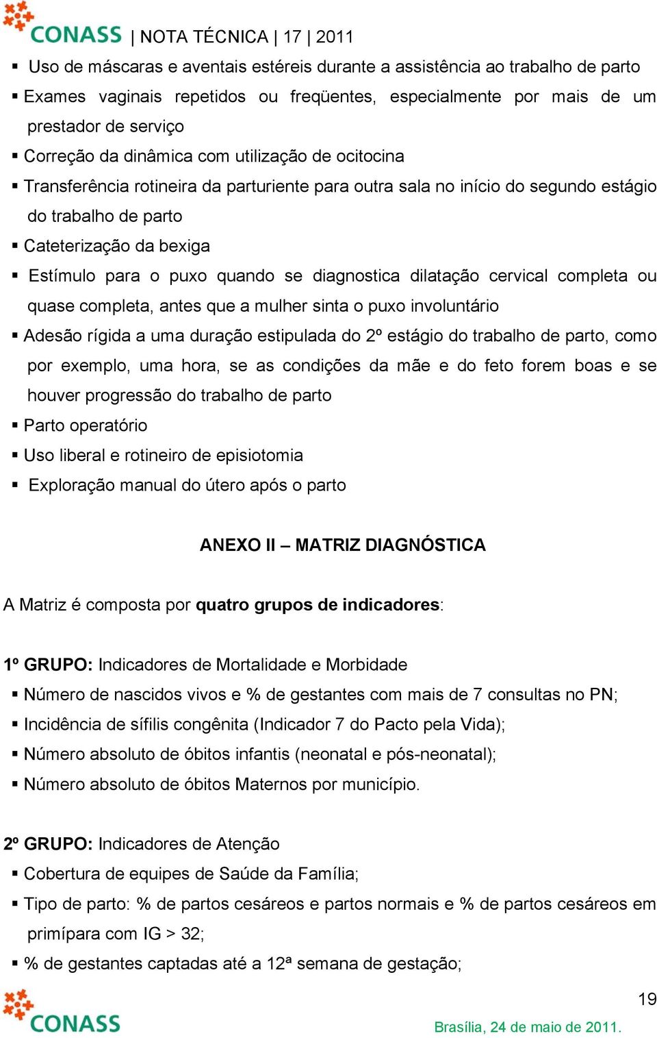 dilatação cervical completa ou quase completa, antes que a mulher sinta o puxo involuntário Adesão rígida a uma duração estipulada do 2º estágio do trabalho de parto, como por exemplo, uma hora, se