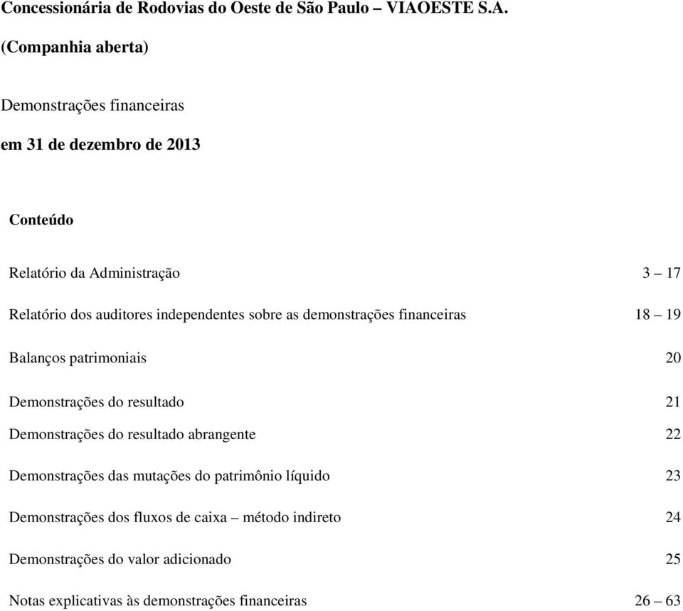 (Companhia aberta) Demonstrações financeiras em 31 de dezembro de 2013 Conteúdo Relatório da Administração 3 17 Relatório dos auditores