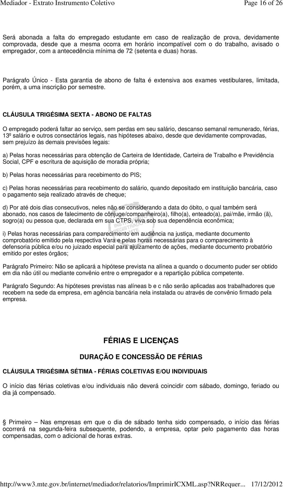 Parágrafo Único - Esta garantia de abono de falta é extensiva aos exames vestibulares, limitada, porém, a uma inscrição por semestre.