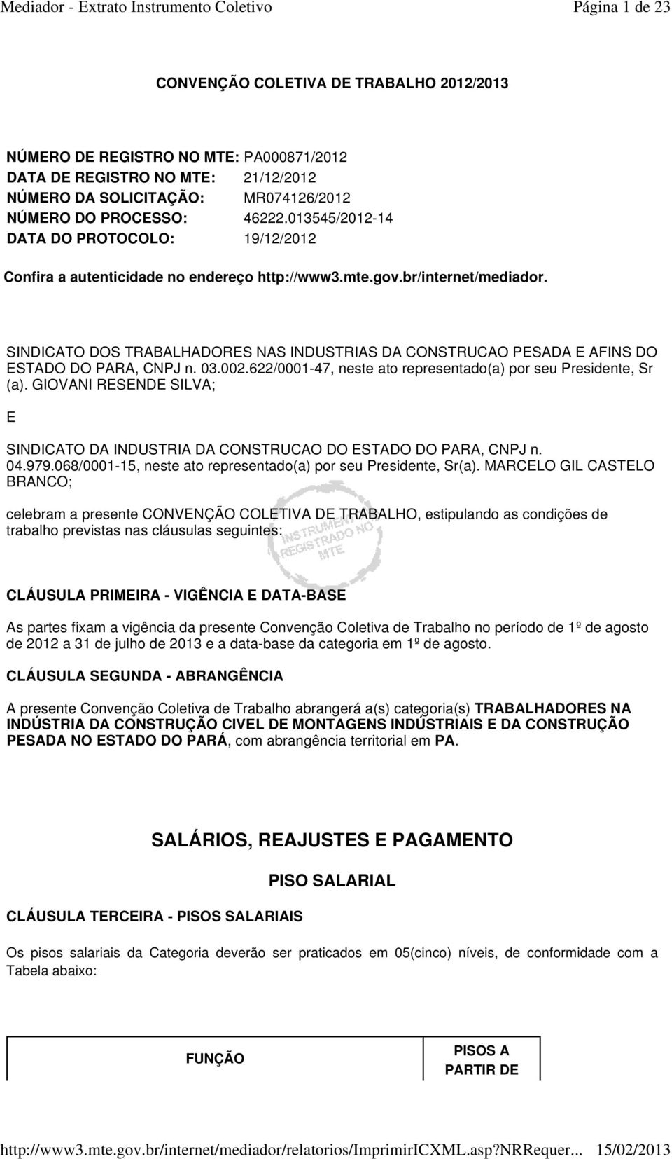 SINDICATO DOS TRABALHADORES NAS INDUSTRIAS DA CONSTRUCAO PESADA E AFINS DO ESTADO DO PARA, CNPJ n. 03.002.622/0001-47, neste ato representado(a) por seu Presidente, Sr (a).