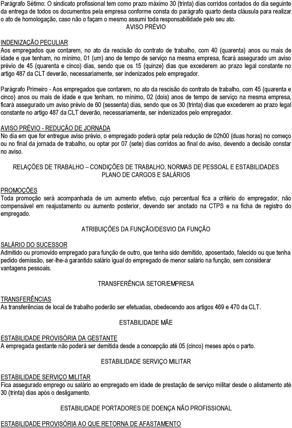 AVISO PRÉVIO INDENIZAÇÃO PECULIAR Aos empregados que contarem, no ato da rescisão do contrato de trabalho, com 40 (quarenta) anos ou mais de idade e que tenham, no mínimo, 01 (um) ano de tempo de