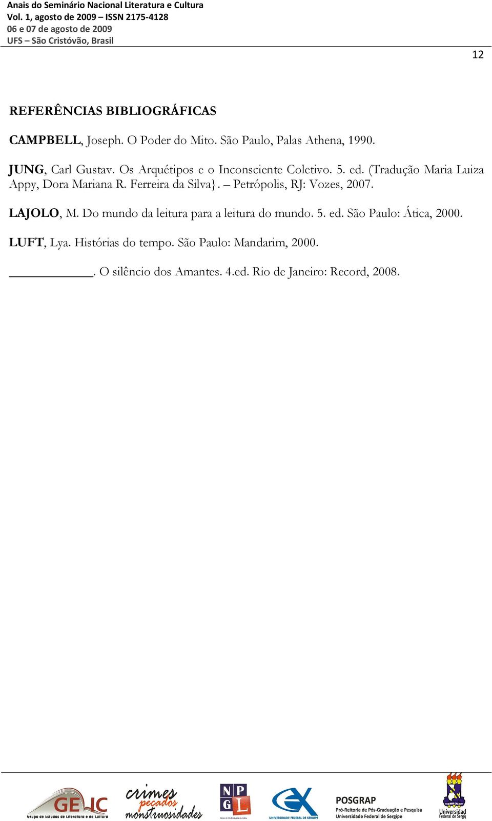 Petrópolis, RJ: Vozes, 2007. LAJOLO, M. Do mundo da leitura para a leitura do mundo. 5. ed. São Paulo: Ática, 2000.