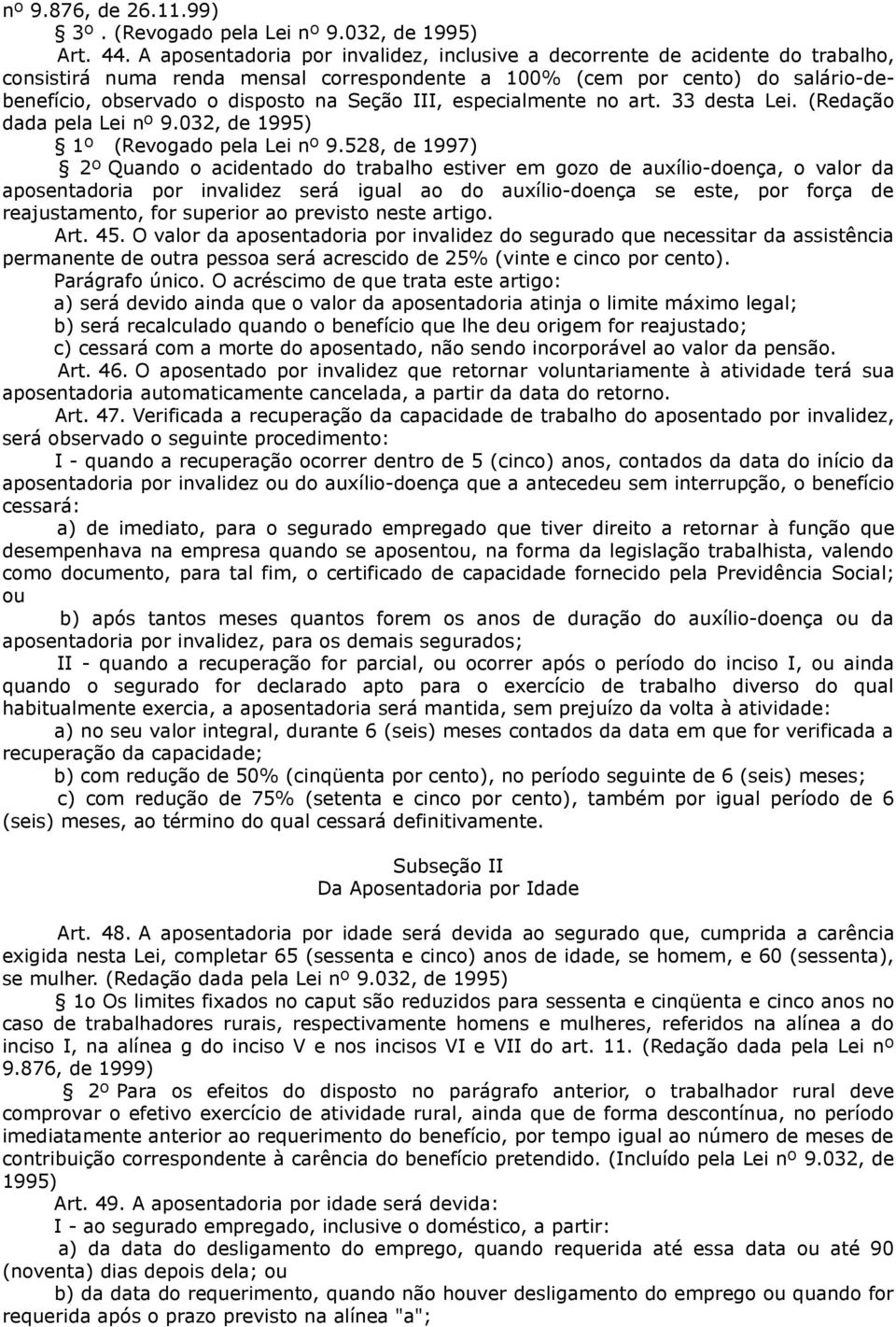 III, especialmente no art. 33 desta Lei. (Redação dada pela Lei nº 9.032, de 1995) 1º (Revogado pela Lei nº 9.