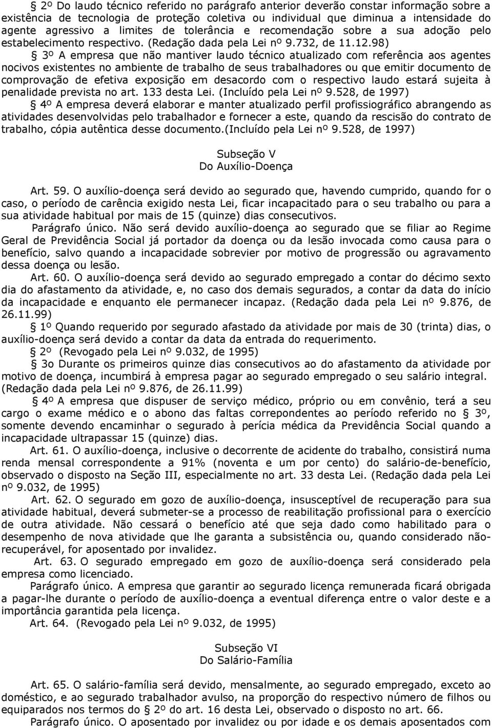 98) 3º A empresa que não mantiver laudo técnico atualizado com referência aos agentes nocivos existentes no ambiente de trabalho de seus trabalhadores ou que emitir documento de comprovação de