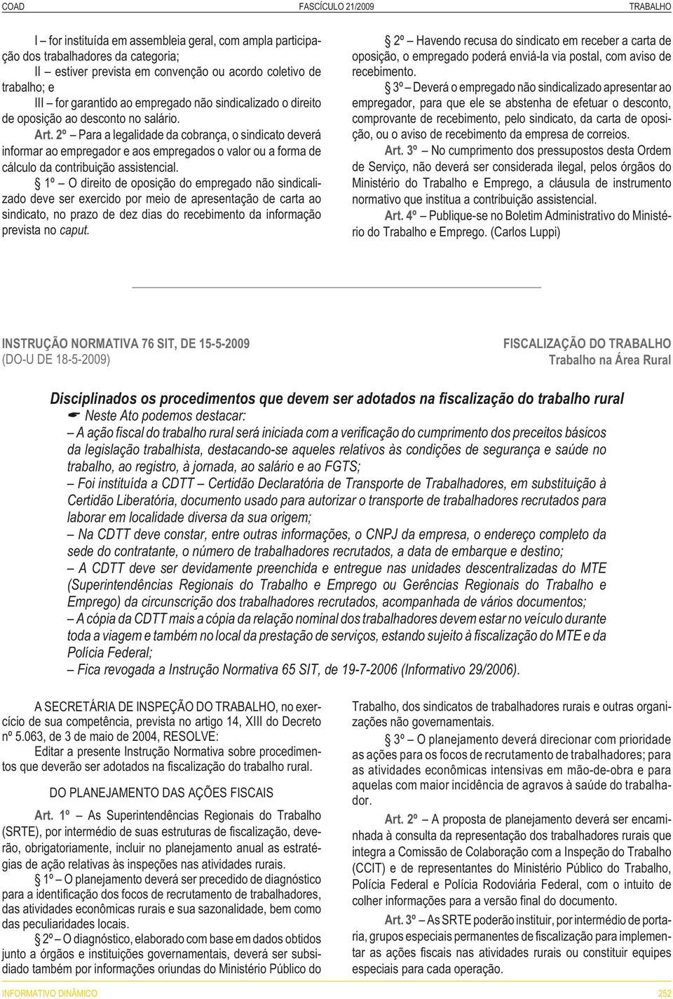 2º Para a legalidade da cobrança, o sindicato deverá informar ao empregador e aos empregados o valor ou a forma de cálculo da contribuição assistencial.