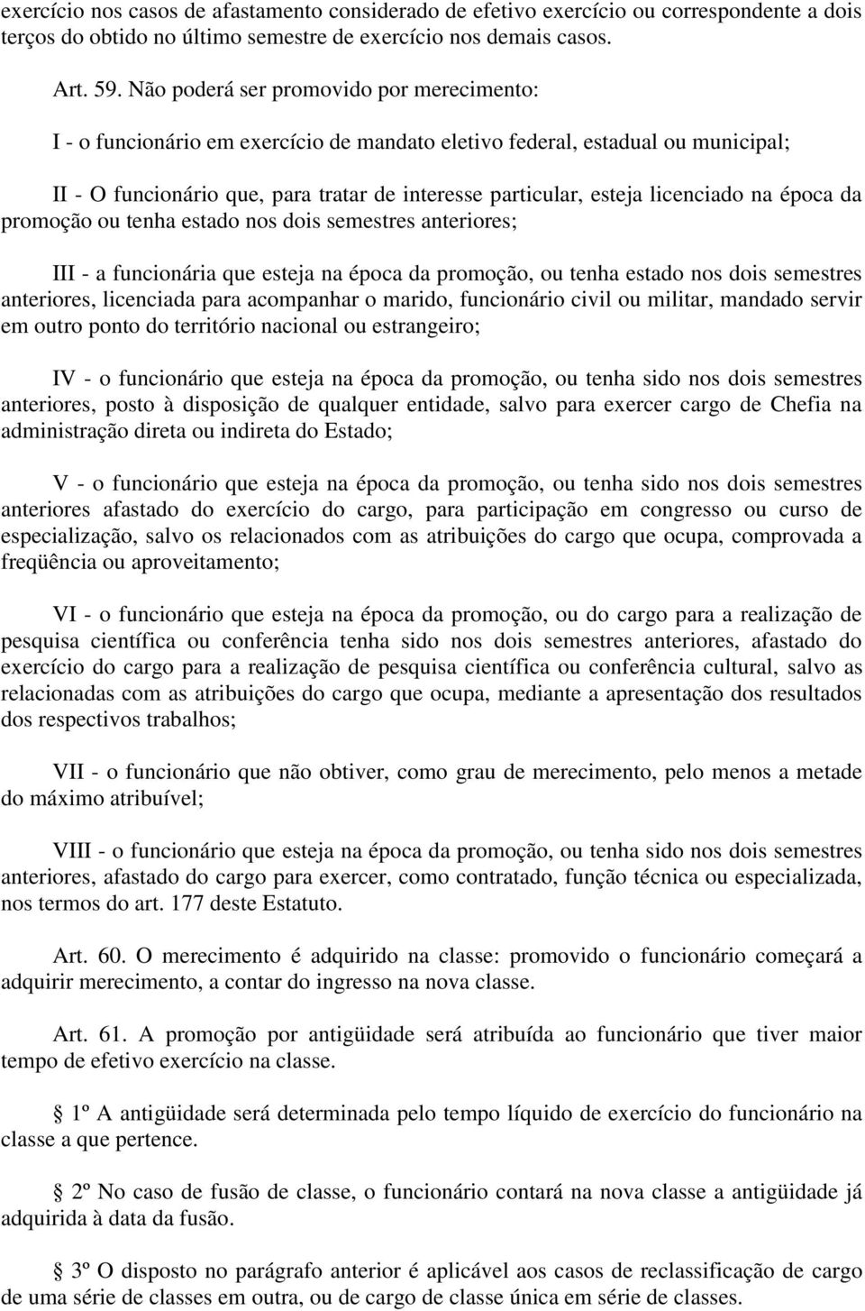 licenciado na época da promoção ou tenha estado nos dois semestres anteriores; III - a funcionária que esteja na época da promoção, ou tenha estado nos dois semestres anteriores, licenciada para