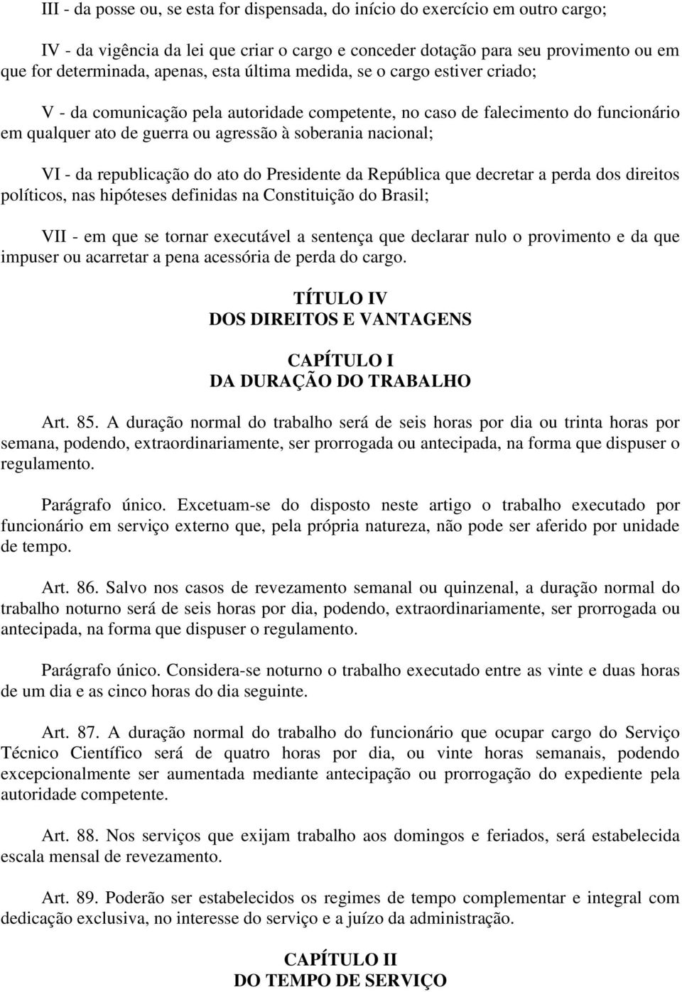 republicação do ato do Presidente da República que decretar a perda dos direitos políticos, nas hipóteses definidas na Constituição do Brasil; VII - em que se tornar executável a sentença que