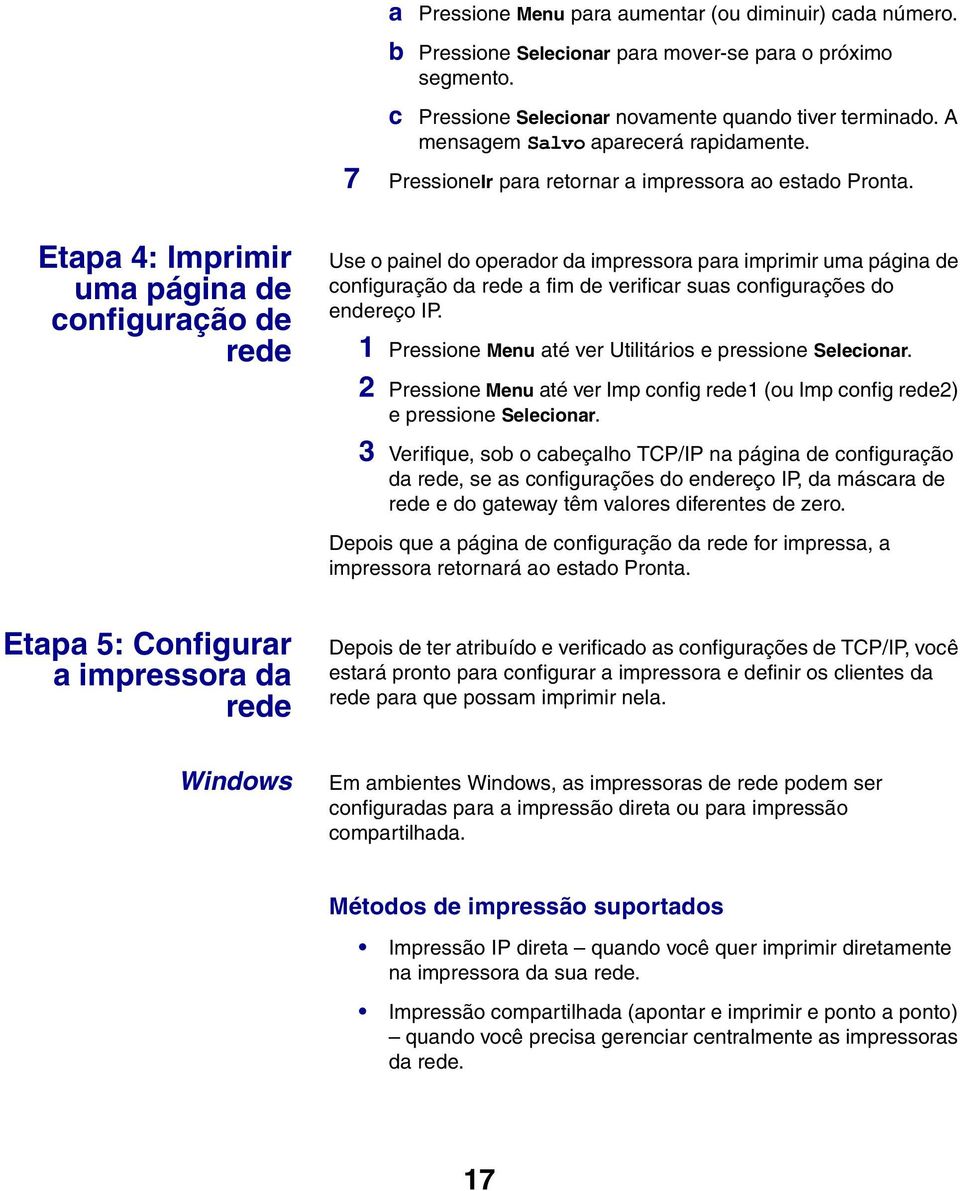 Etapa 4: Imprimir uma página de configuração de rede Use o painel do operador da impressora para imprimir uma página de configuração da rede a fim de verificar suas configurações do endereço IP.