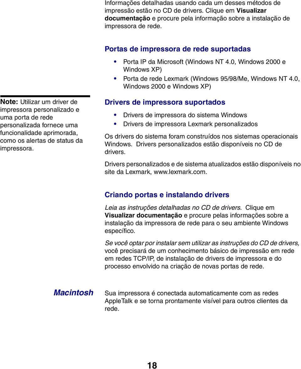 0, Windows 2000 e Windows XP) Note: Utilizar um driver de impressora personalizado e uma porta de rede personalizada fornece uma funcionalidade aprimorada, como os alertas de status da impressora.