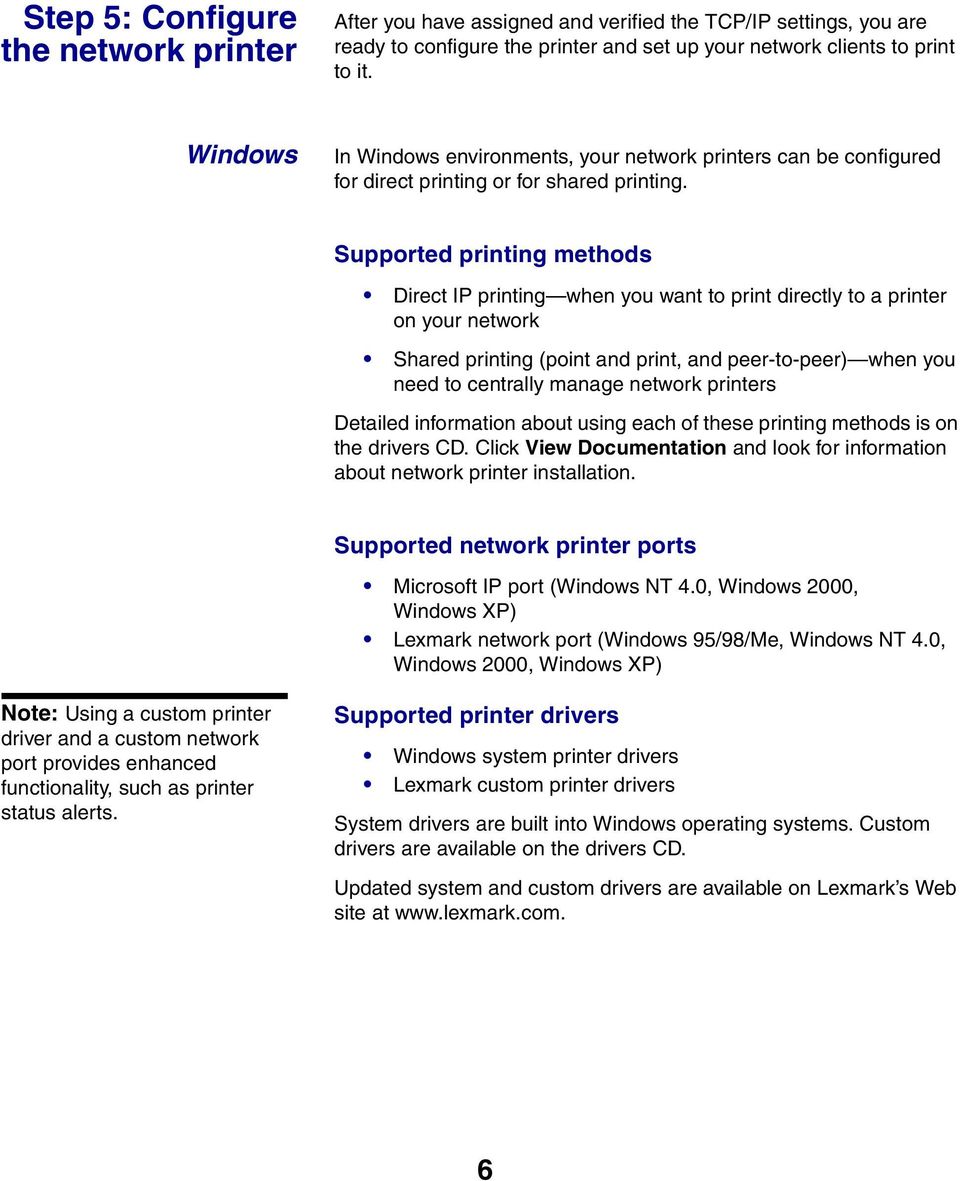 Supported printing methods Direct IP printing when you want to print directly to a printer on your network Shared printing (point and print, and peer-to-peer) when you need to centrally manage