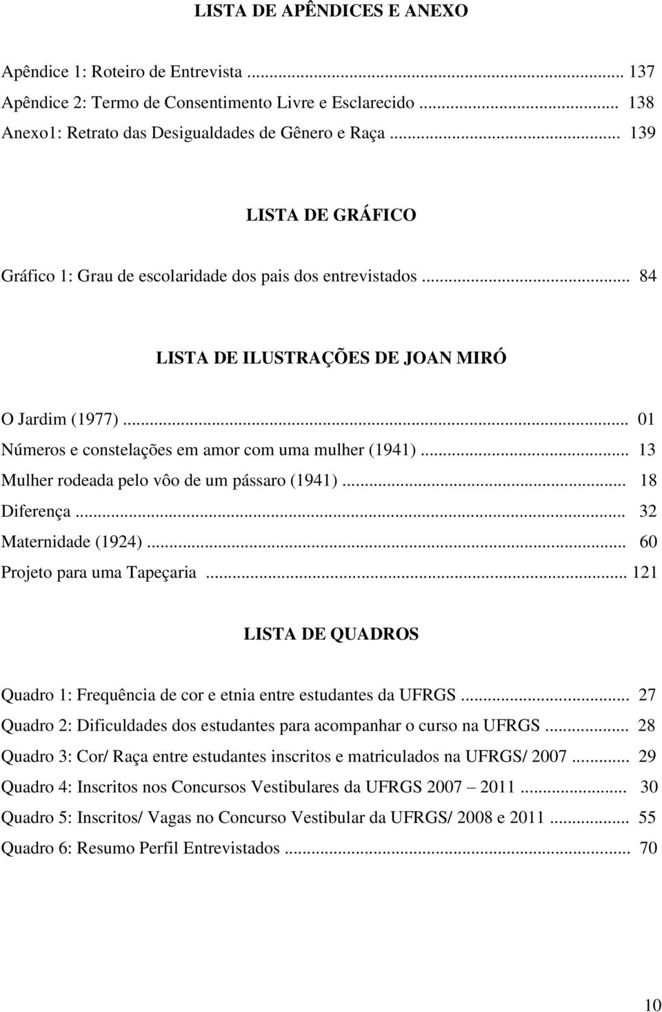 .. 13 Mulher rodeada pelo vôo de um pássaro (1941)... 18 Diferença... 32 Maternidade (1924)... 60 Projeto para uma Tapeçaria.