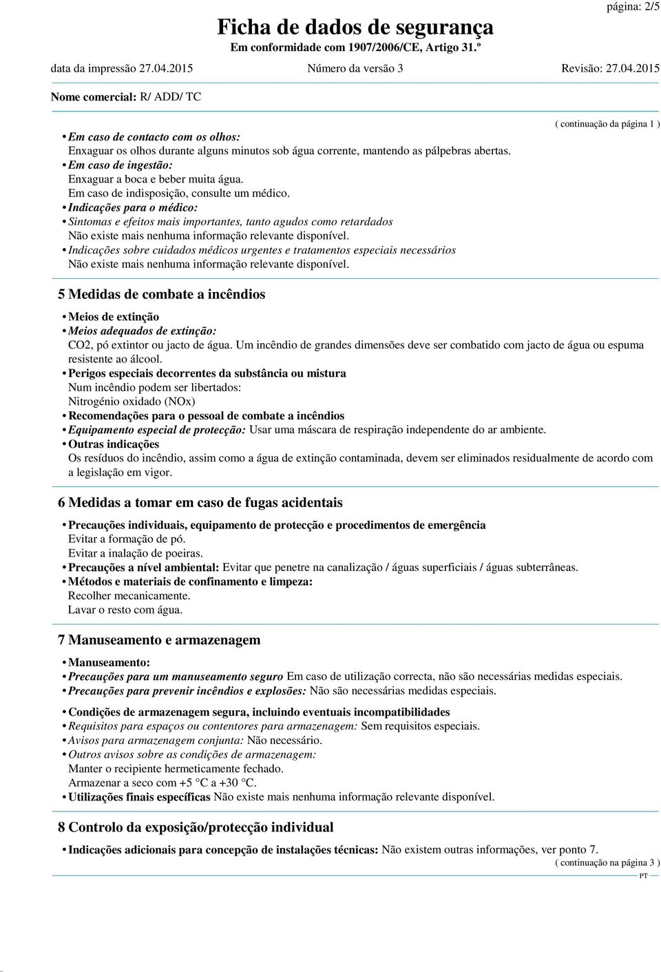 Indicações para o médico: Sintomas e efeitos mais importantes, tanto agudos como retardados Indicações sobre cuidados médicos urgentes e tratamentos especiais necessários ( continuação da página 1 )