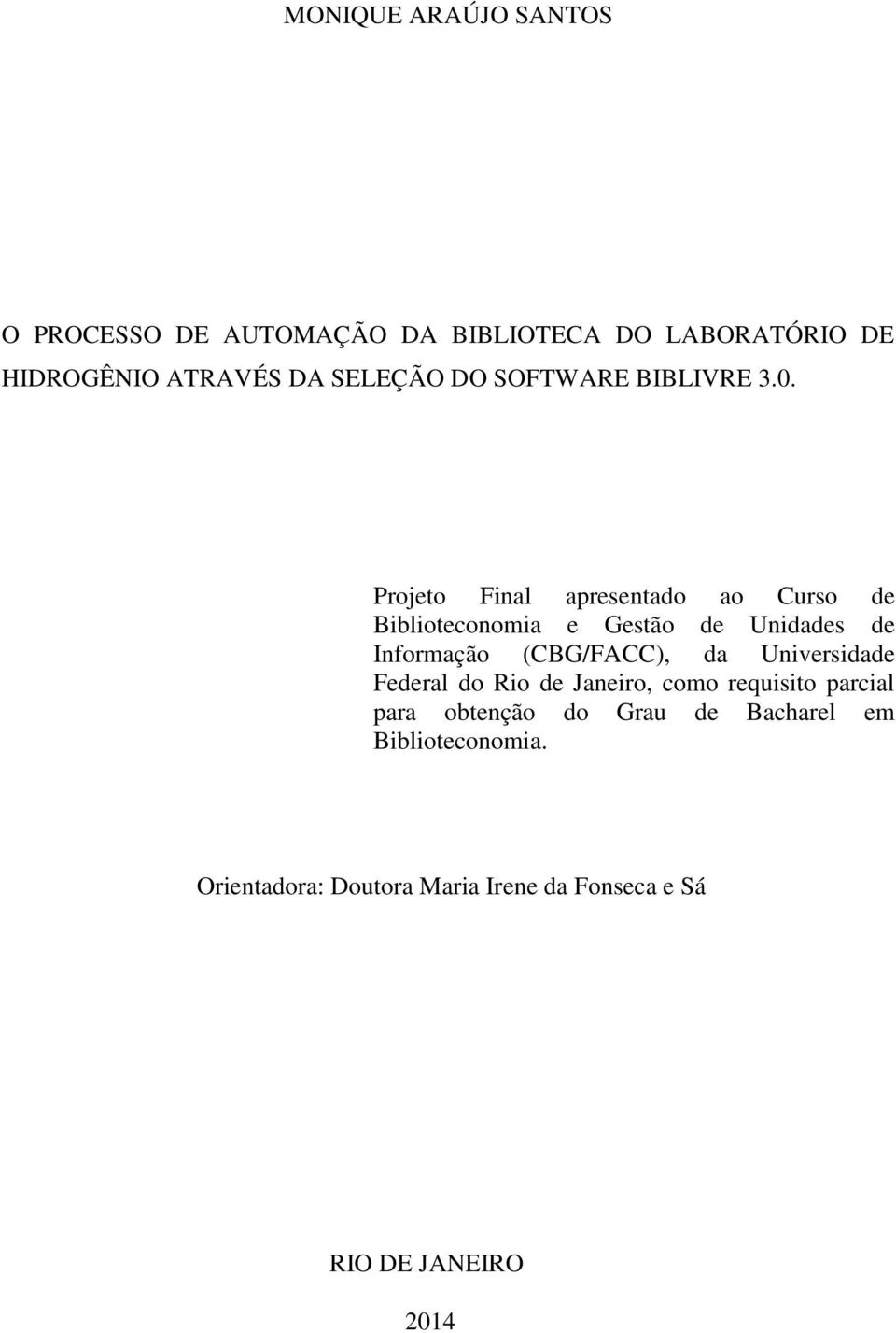 Projeto Final apresentado ao Curso de Biblioteconomia e Gestão de Unidades de Informação (CBG/FACC), da