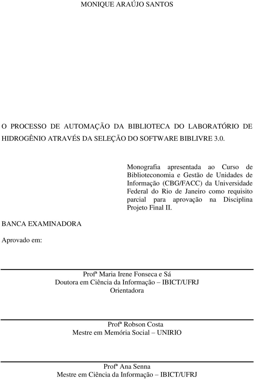 Universidade Federal do Rio de Janeiro como requisito parcial para aprovação na Disciplina Projeto Final II.