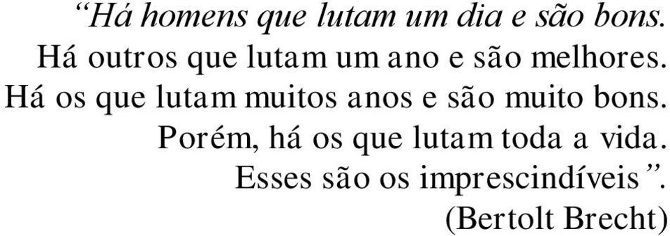 Há os que lutam muitos anos e são muito bons.