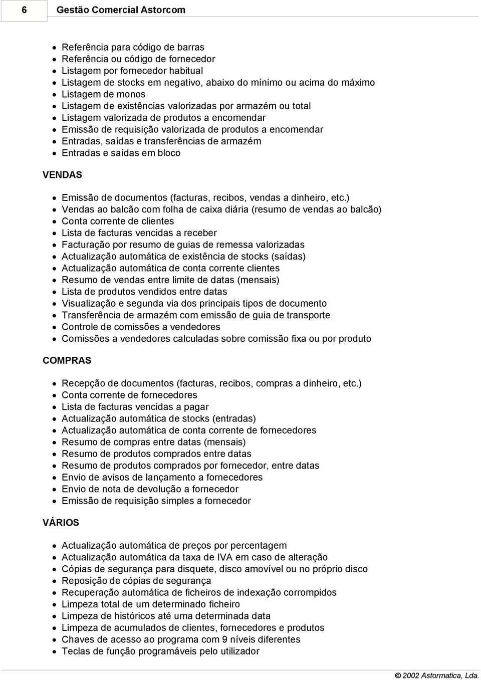 transferências de armazém Entradas e saídas em bloco VENDAS Emissão de documentos (facturas, recibos, vendas a dinheiro, etc.